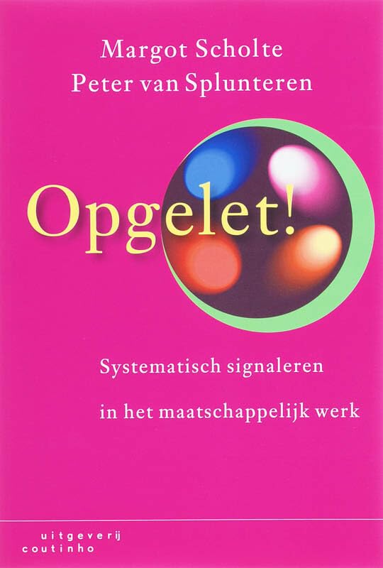 Opgelet!: systematisch signaleren in het maatschappelijk werk Social Sciences
