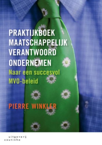 Praktijkboek maatschappelijk verantwoord ondernemen: naar een succesvol MVO-beleid book