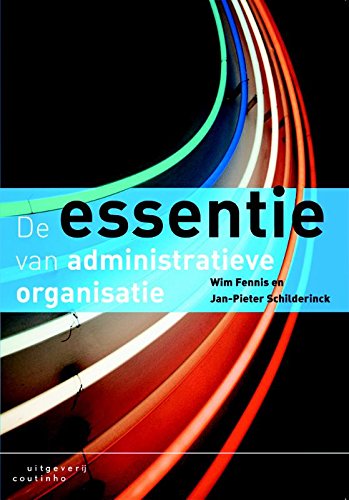 De essentie van administratieve organisatie: hoofdlijnen van de administratieve organisatie in een praktische en logistieke context book