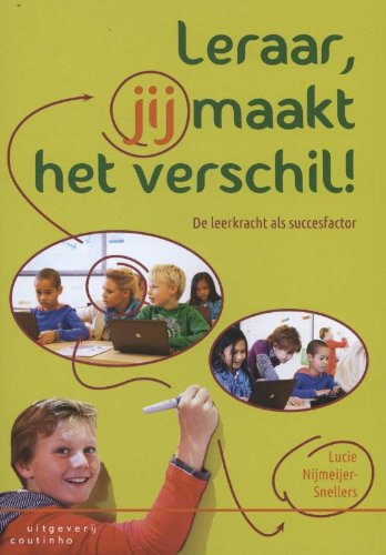 Leraar, jij maakt het verschil!: de leerkracht als succesfactor book
