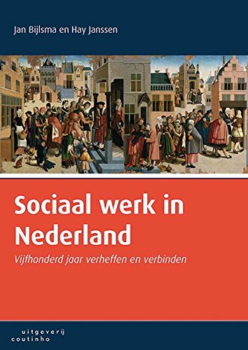 Sociaal werk in Nederland: vijfhonderd jaar verheffen en verbinden book
