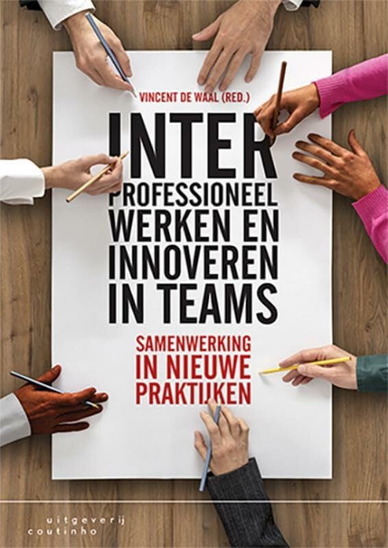 Interprofessioneel werken en innoveren in teams: samenwerking in nieuwe praktijken Books