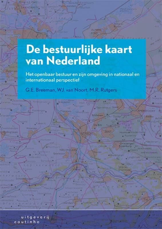 De bestuurlijke kaart van Nederland: Het openbaar bestuur en zijn omgeving in nationaal en internationaal perspectief Business, Finance & Career