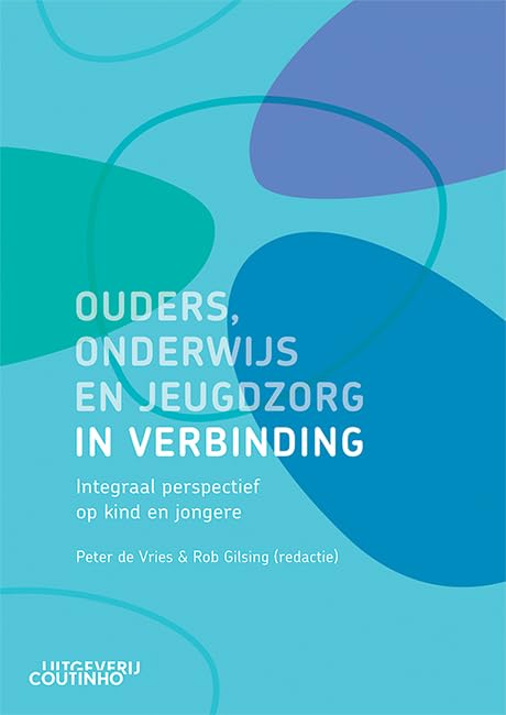 Ouders, onderwijs en jeugdzorg in verbinding: integraal perspectief op kind en jongere book