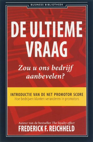 De ultieme vraag: introductie van de Net Promotor Score : hoe bedrijven klanten veranderen in promotors book