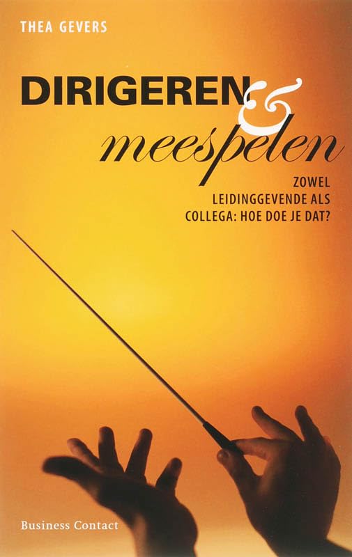 Dirigeren en meespelen: zowel leidinggevende als collega: hoe doe je dat? book