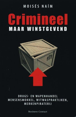 Crimineel maar winstgevend: drugs- en wapenhandel, mensensmokkel, witwaspraktijken, merkenpiraterij Books