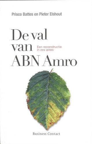 De val van ABN AMRO: een reconstructie in zes aktes Business, Finance & Career