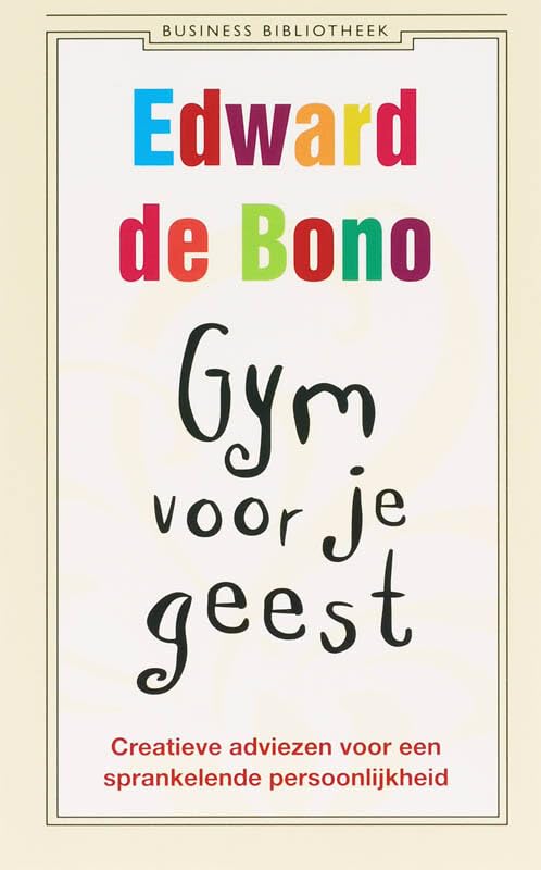 Gym voor je geest: creatieve adviezen voor een sprankelende persoonlijkheid (Business bibliotheek) Lifestyle
