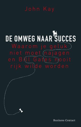 De omweg naar succes: waarom je geluk niet moet najagen en Bill Gates nooit rijk wilde worden book