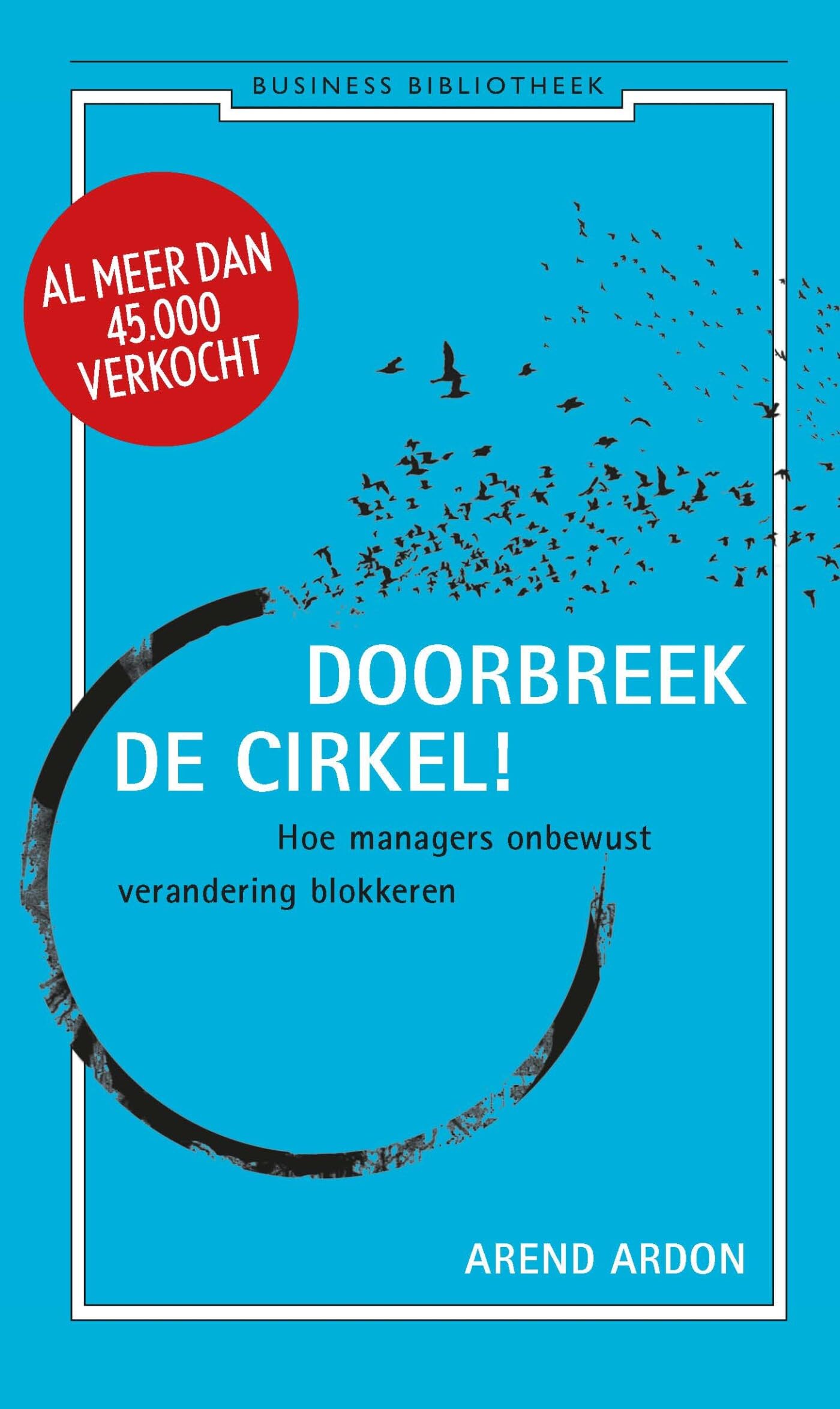 Doorbreek de cirkel!: hoe managers onbewust verandering blokkeren (Business bibliotheek) Business, Finance & Career