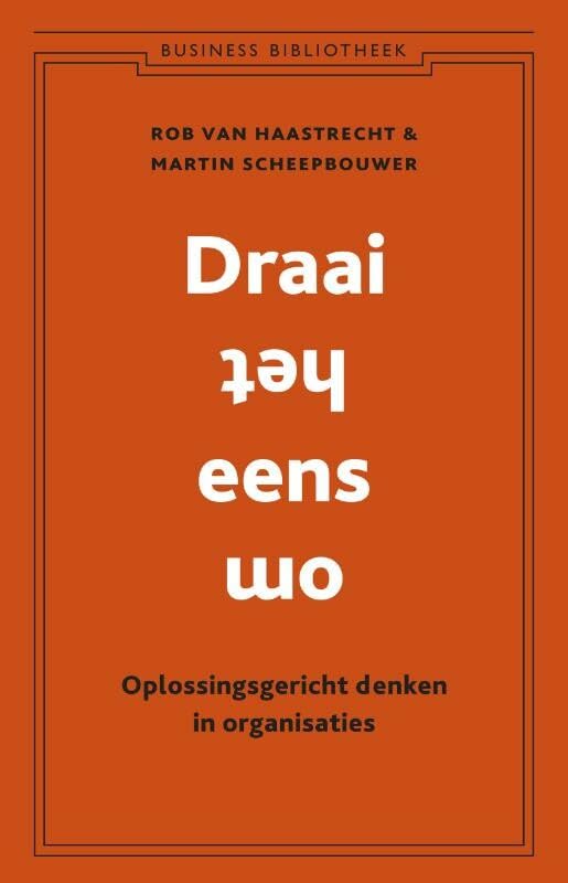 Draai het eens om: oplossingsgericht denken in organisaties (Business bibliotheek) Business, Finance & Career