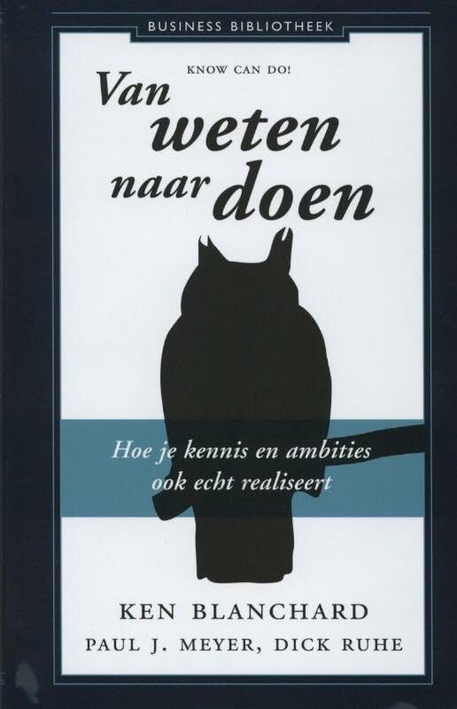 Van weten naar doen: hoe je kennis ook echt in de praktijk brengt: hoe je kennis en ambities ook echt realiseert (Business bibliotheek) Business, Finance & Career