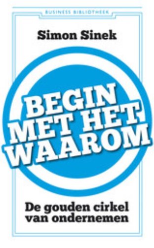 Begin met het waarom: de gouden cirkel van ondernemen book