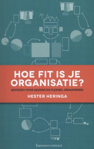 Hoe fit is je organisatie: adviezen voor gezond en flexibel organiseren Business, Finance & Career