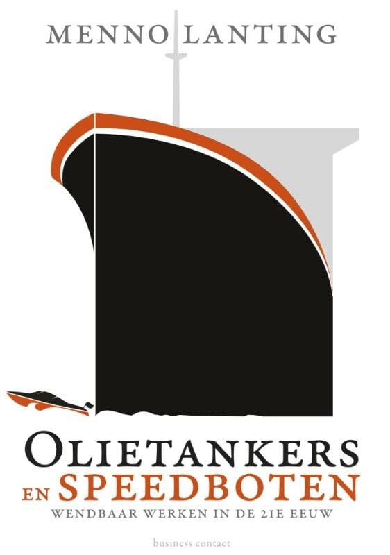 Olietankers en speedboten: wendbaar werken in de 21e eeuw book