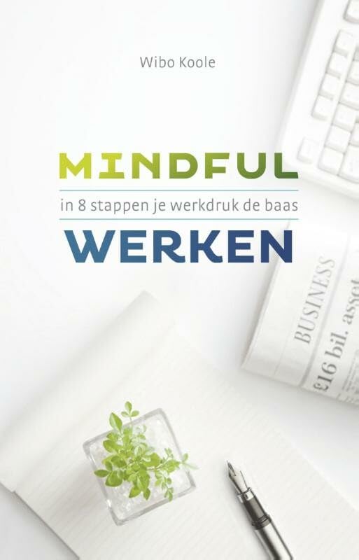 Mindful werken: in 8 stappen je werkdruk de baas book