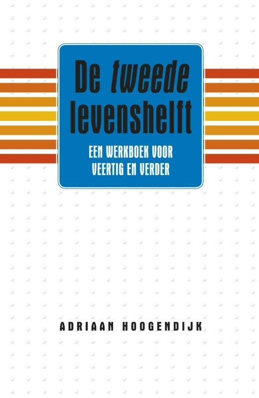 De tweede levenshelft: een werkboek voor veertig en verder Social Sciences