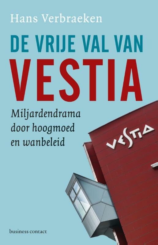 De vrije val van Vestia: miljardendrama door hoogmoed en wanbeleid book