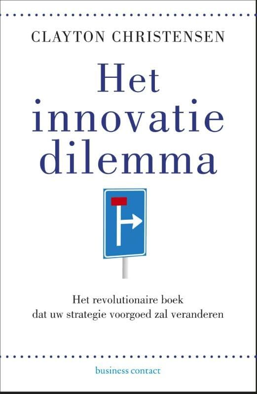 Het innovatiedilemma: het revolutionaire boek dat uw strategie voorgoed zal veranderen book