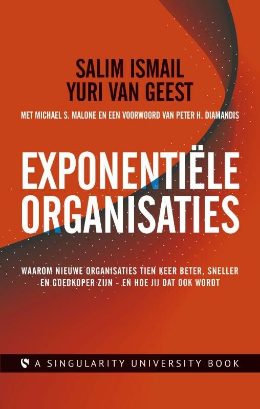 Exponentiële organisaties: waarom nieuwe organisaties tien keer beter, sneller en goedkoper zijn - en hoe jij dat ook wordt Business, Finance & Career