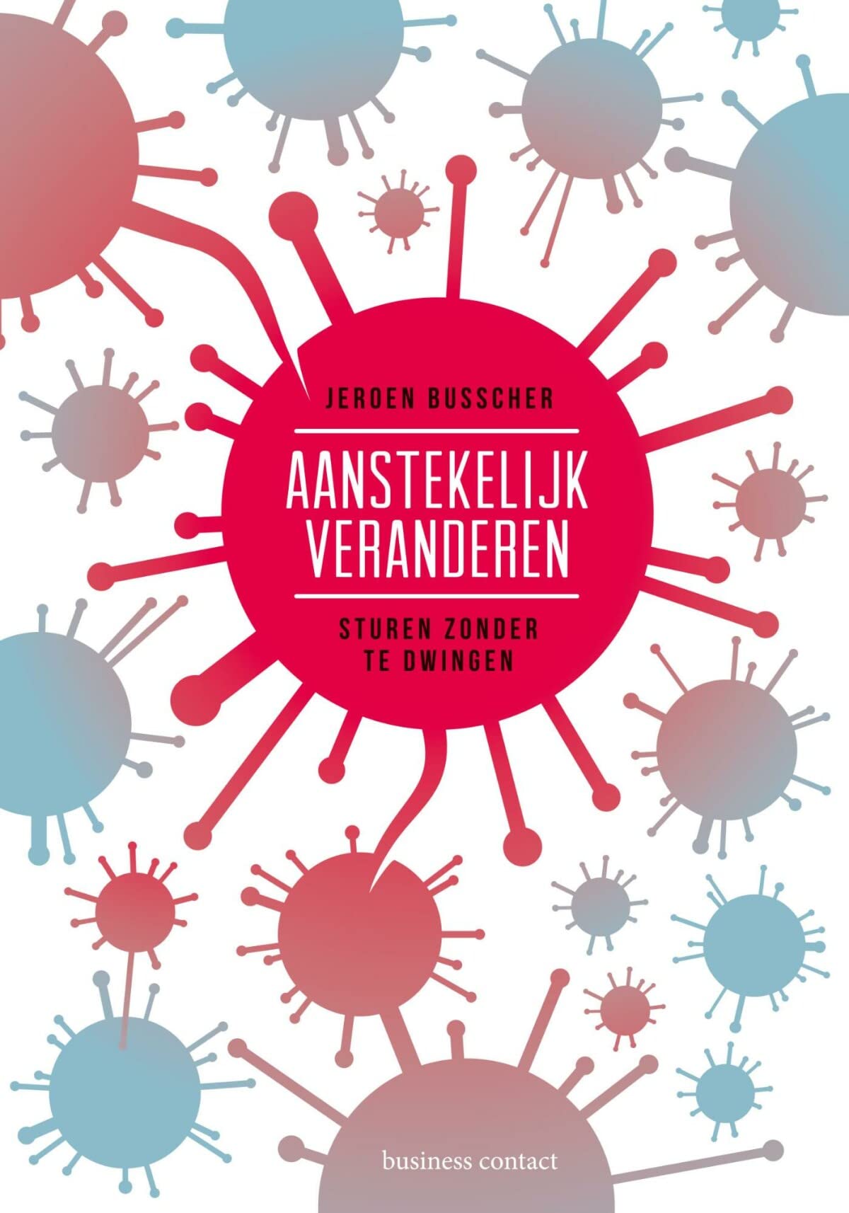 Aanstekelijk veranderen: sturen zonder te dwingen Business, Finance & Career