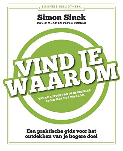 Vind je waarom: Een praktische gids voor het ontdekken van je hogere doel (Business bibliotheek) Business, Finance & Career