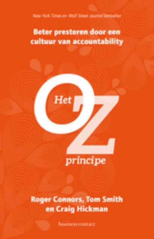 Het Oz- principe: beter presteren door een cultuur van accountability: betere resultaten door een cultuur van accountability Business, Finance & Career