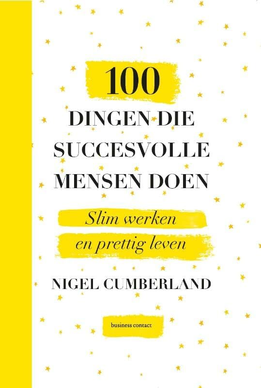 100 dingen die succesvolle mensen doen: Slim werken en prettig leven: tips en inzichten om je plannen om te zetten in daden Business, Finance & Career