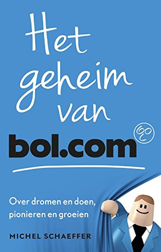 Het geheim van bol.com: over dromen en doen, pionieren en groeien Social Sciences