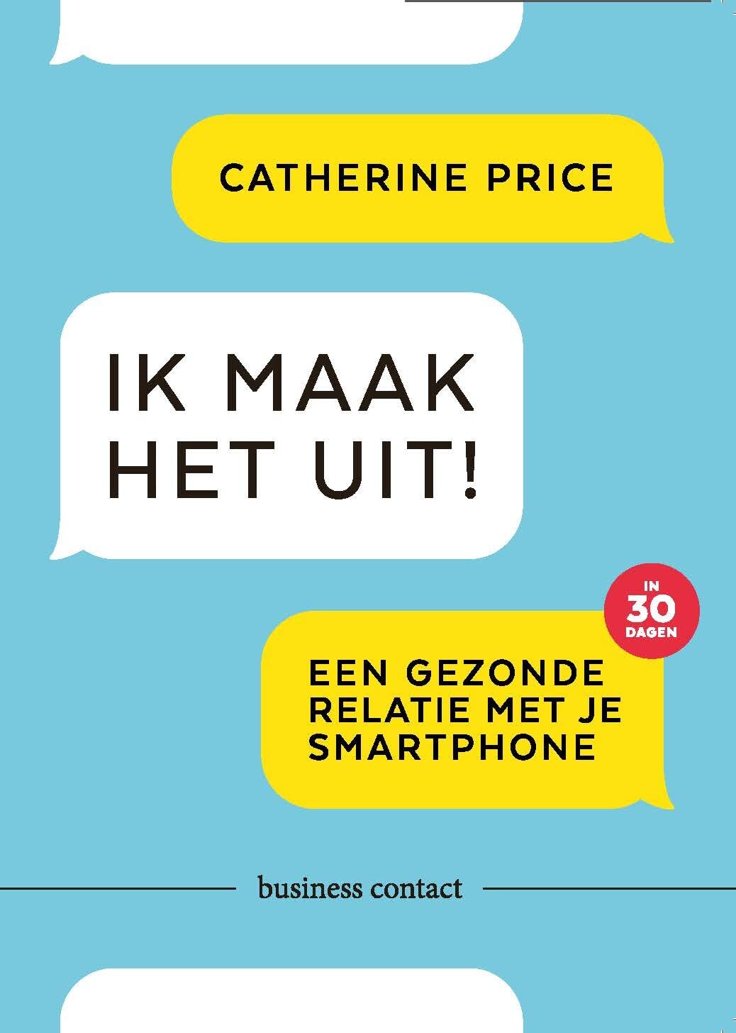 Ik maak het uit!: een gezonde relatie met je smartphone in 30 dagen Business, Finance & Career