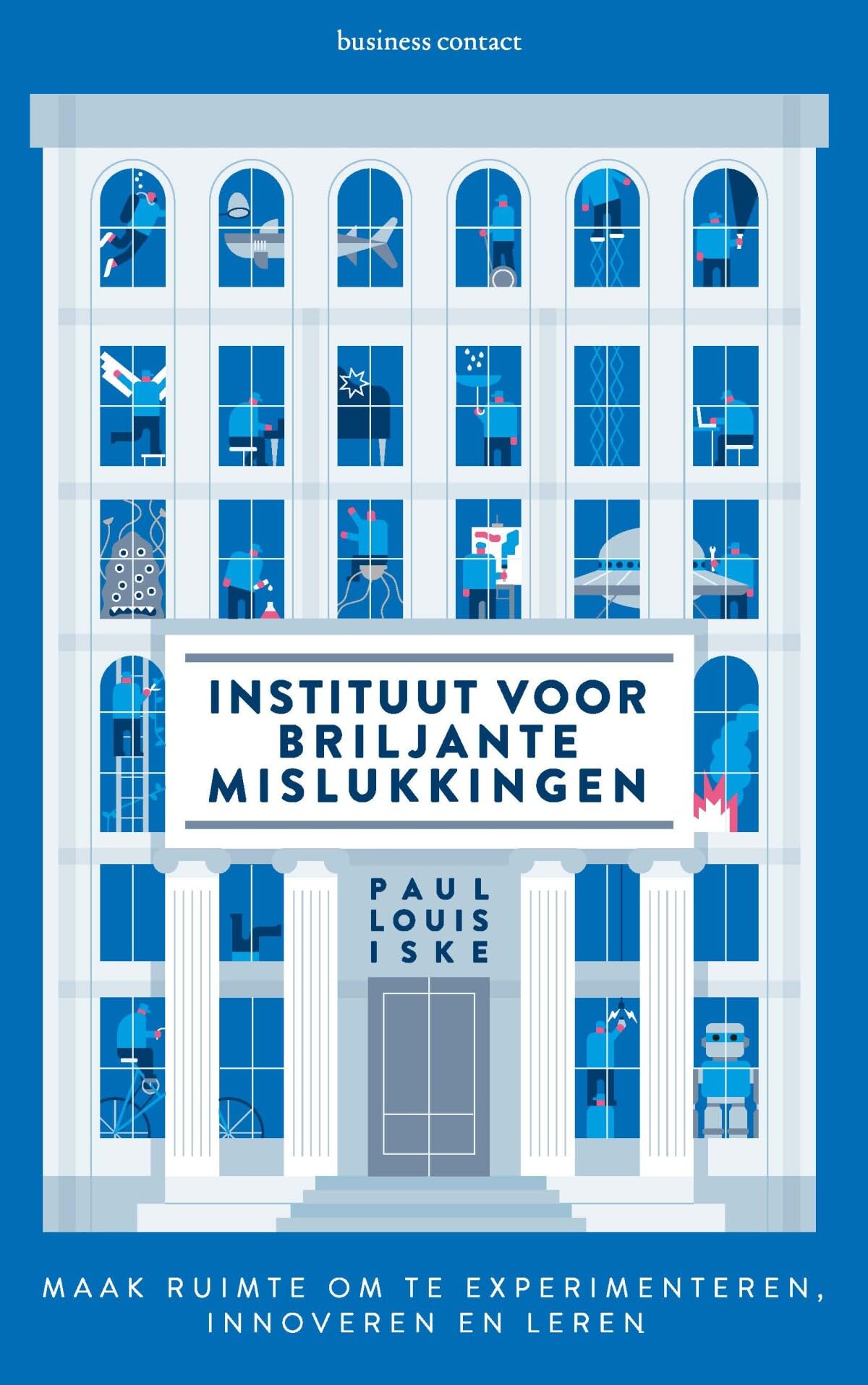 Instituut voor briljante mislukkingen: maak ruimte om te experimenteren, innoveren en leren Business, Finance & Career