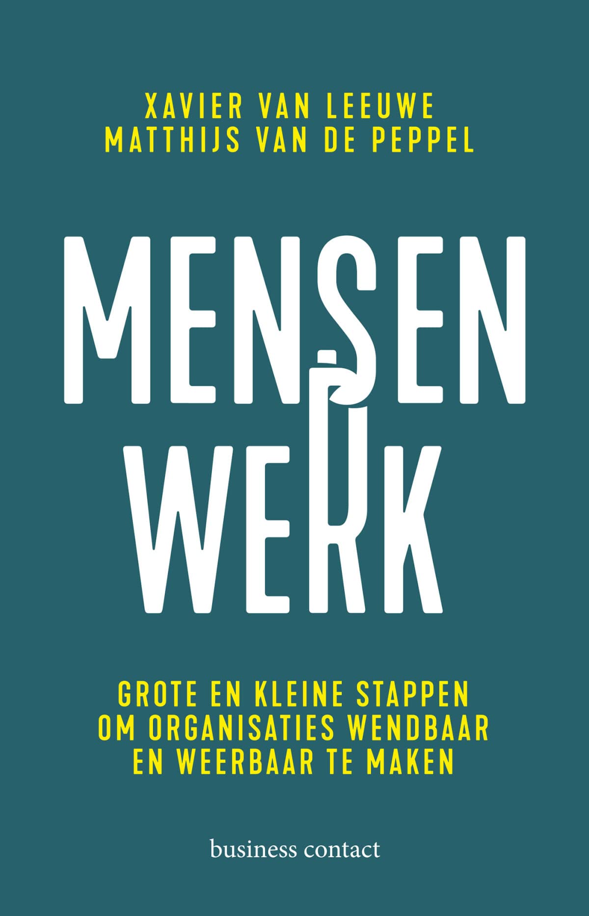 Mensenwerk: grote en kleine stappen om organisaties wendbaar en weerbaar te maken book