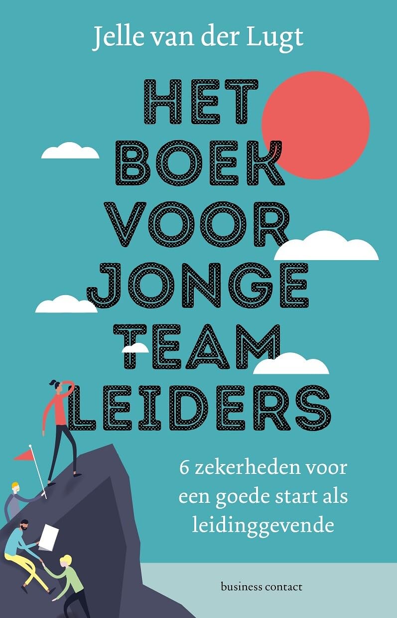 Het boek voor jonge teamleiders: 6 zekerheden voor een goede start als leidinggevende book