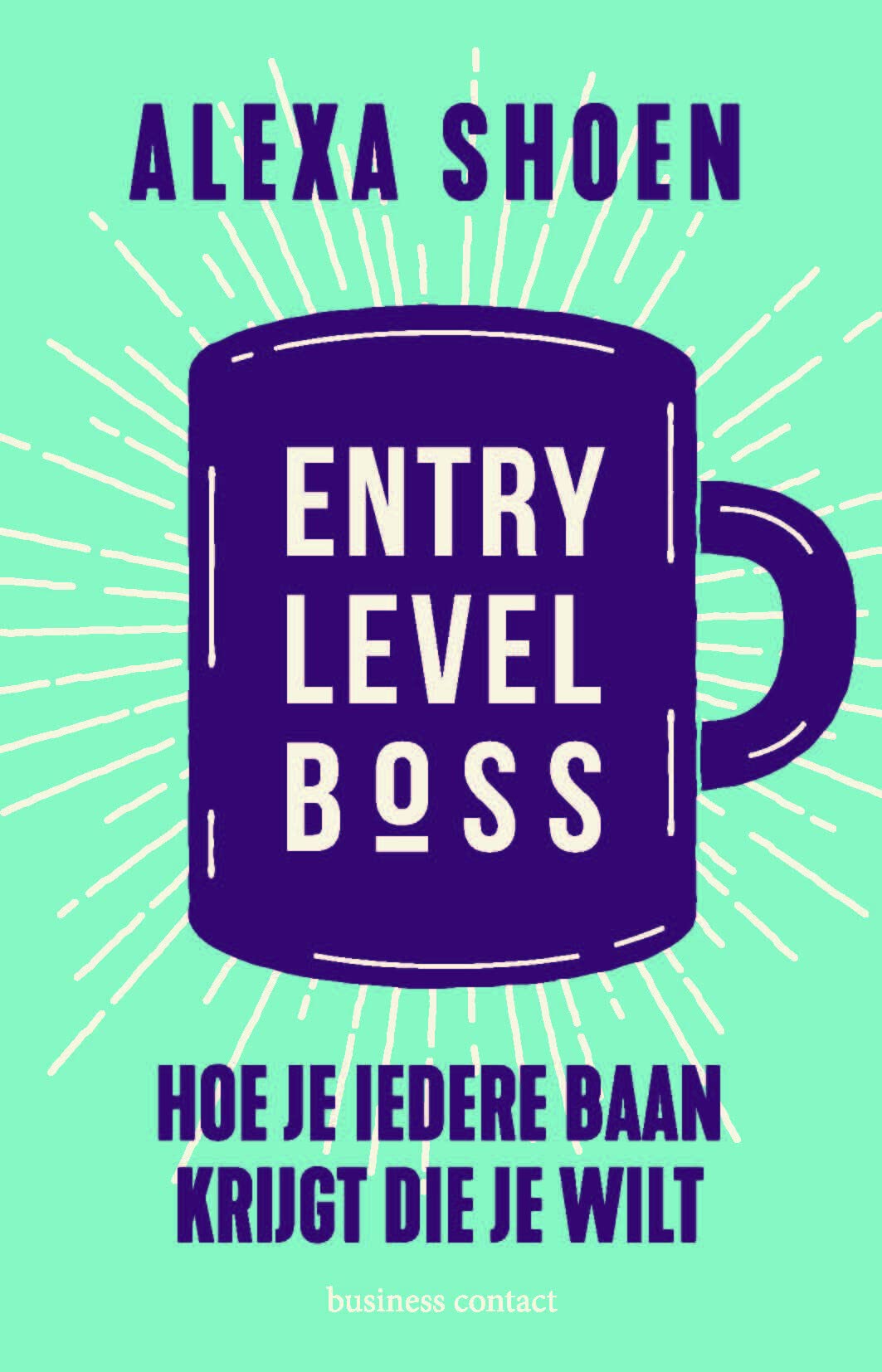 Entry level boss: hoe je iedere baan krijgt die je wilt Business, Finance & Career