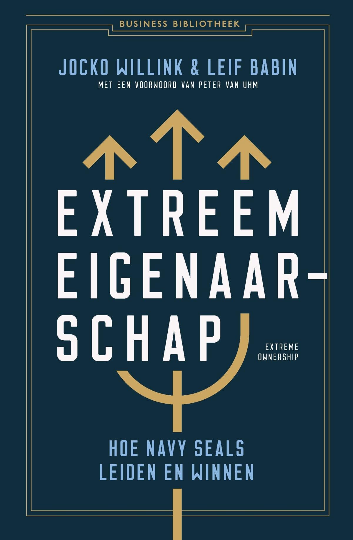 Extreem eigenaarschap: hoe Navy SEALs leiden en succes hebben (Business bibliotheek) Business, Finance & Career