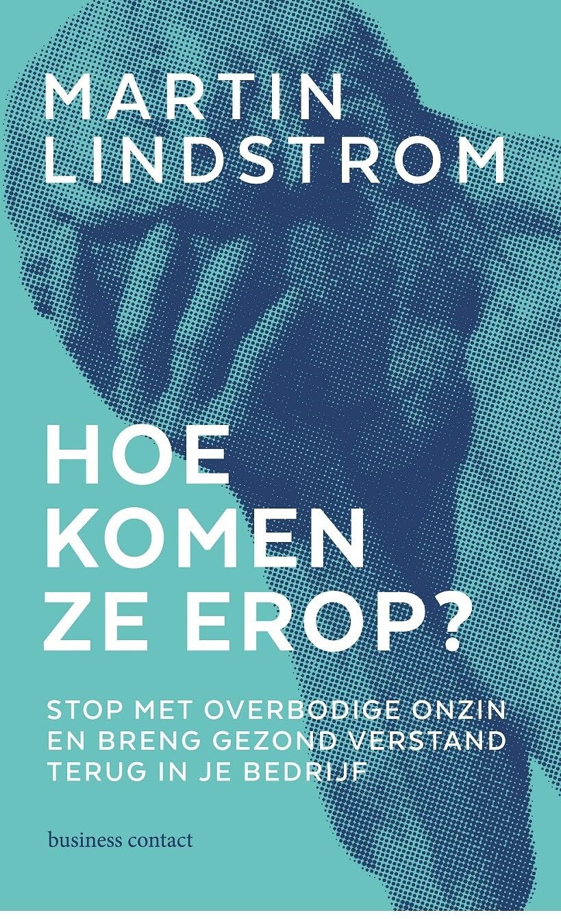 Hoe komen ze erop?: stop met overbodige onzin en breng gezond verstand terug in je bedrijf book