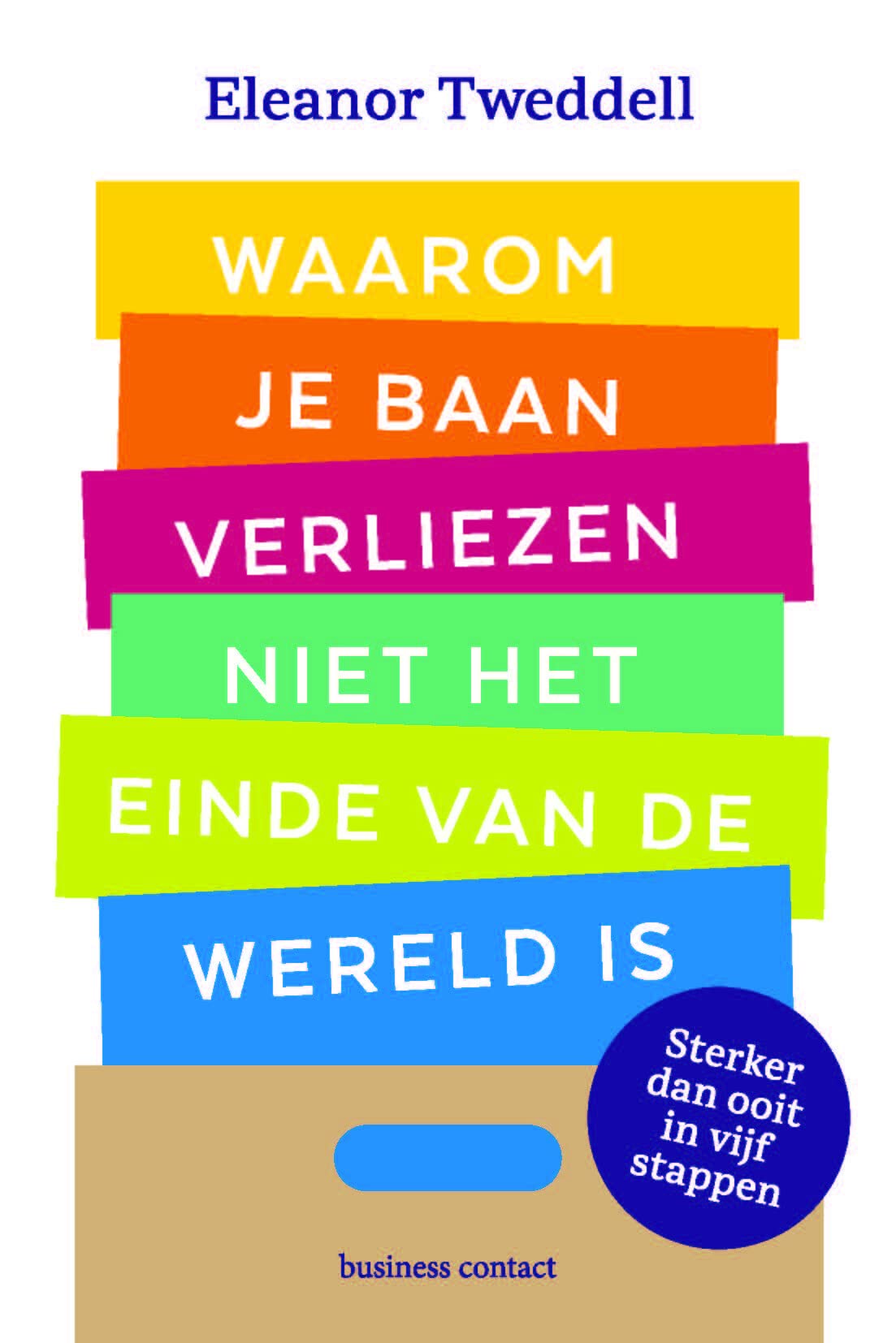 Waarom je baan verliezen niet het einde van de wereld is: sterker dan ooit in vijf stappen book