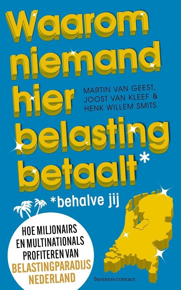 Waarom niemand hier belasting betaalt - behalve jij: hoe miljonairs en multinationals profiteren van belastingparadijs Nederland Business, Finance & Career