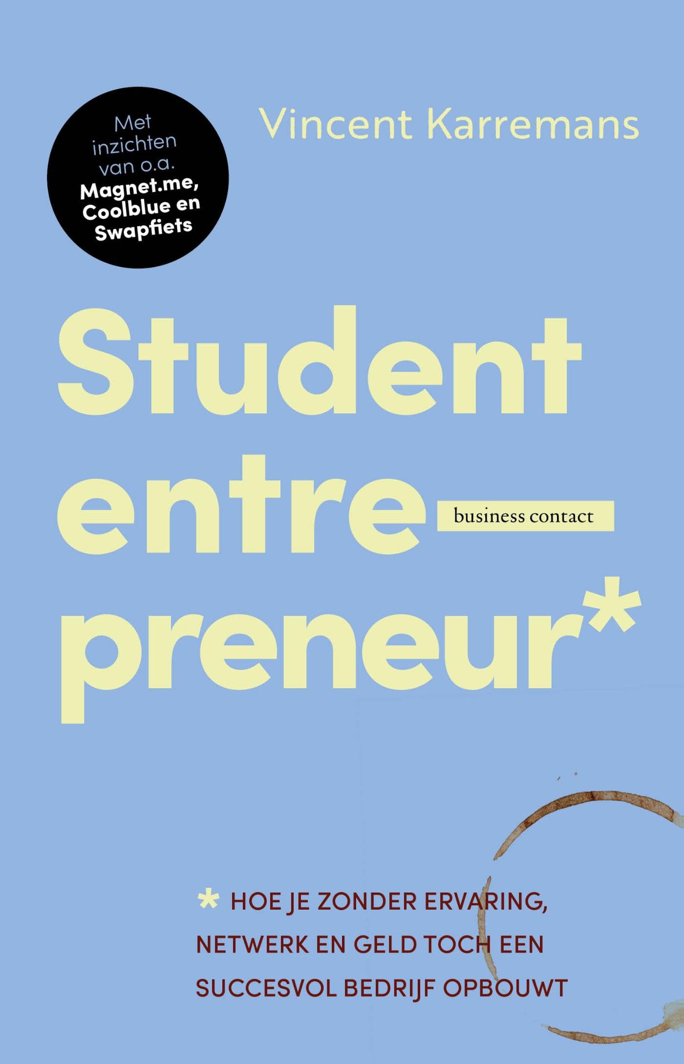 Student entrepreneur*: *hoe je zonder ervaring, netwerk en geld toch een succesvol bedrijf opbouwt Politics & Society