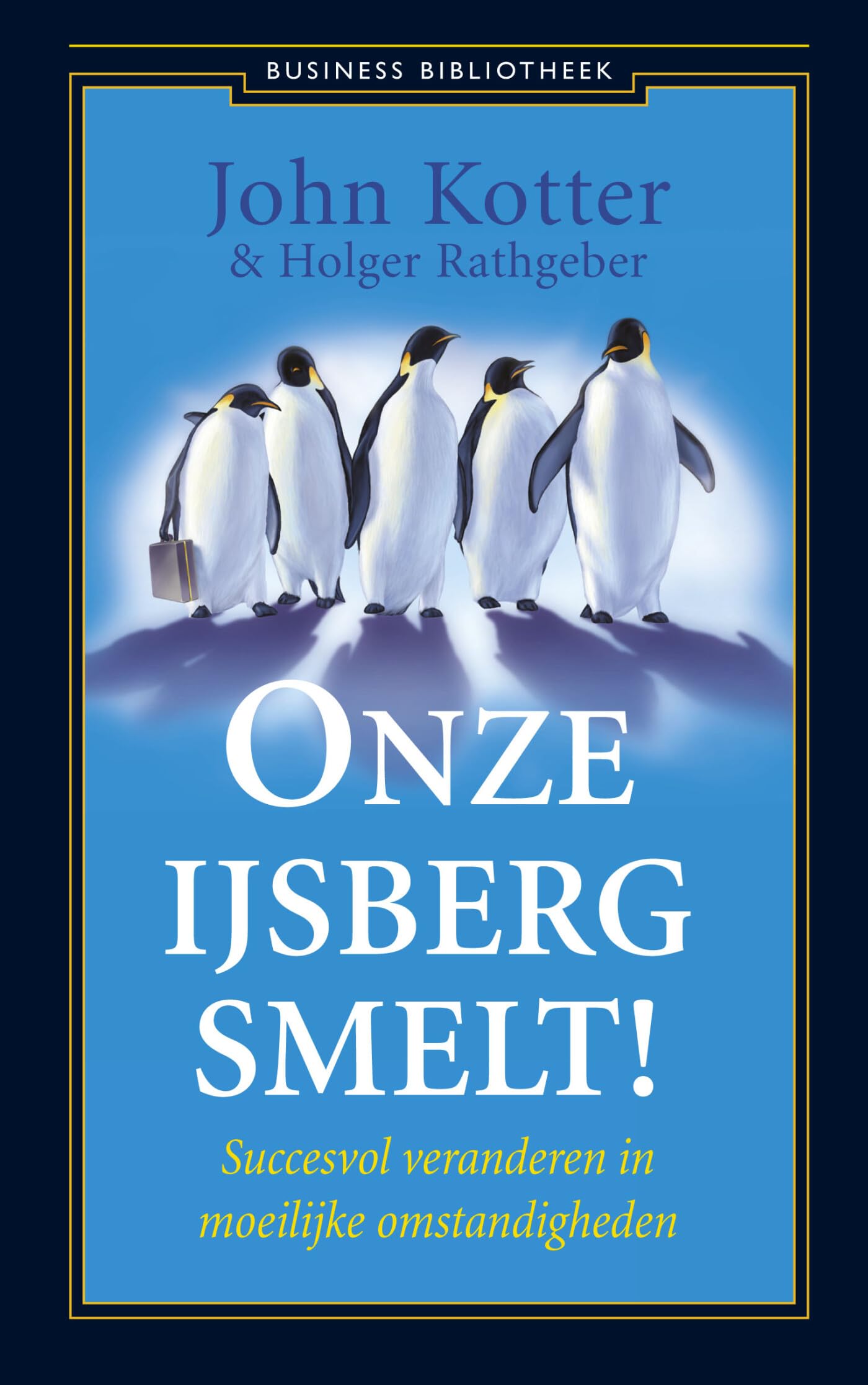 Onze ijsberg smelt!: Succesvol veranderen in moeilijke omstandigheden Business, Finance & Career
