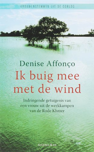 Ik buig mee met de wind: indringende getuigenis van een vrouw uit de werkkampen van de Rode Khmer book