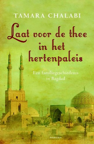 Laat voor de thee in het hertenpaleis: een familiegeschiedenis in Bagdad Books