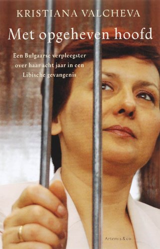 Met opgeheven hoofd: een Bulgaarse verpleegster over haar acht jaar in een Libische gevangenis Books