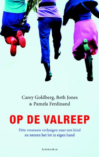 Op de valreep: drie vrouwen verlangen naar een kind en nemen het lot in eigen hand book