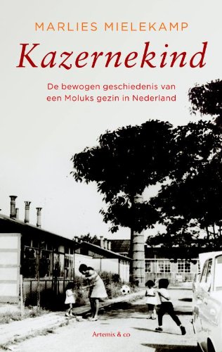 Kazernekind: de geschiedenis van een Moluks gezin in Nederland book
