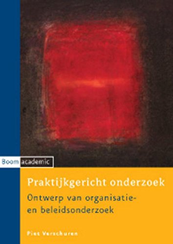 Praktijkgericht onderzoek: ontwerp van organisatie- en beleidsonderzoek Books