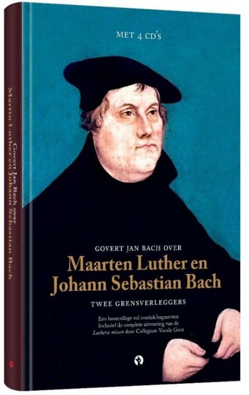 Govert Jan Bach over Maarten Luther en Johann Sebastian Bach Twee grensverleggers: Twee grensverleggers. een hoorcollege vol muziekfragmenten Arts & Music