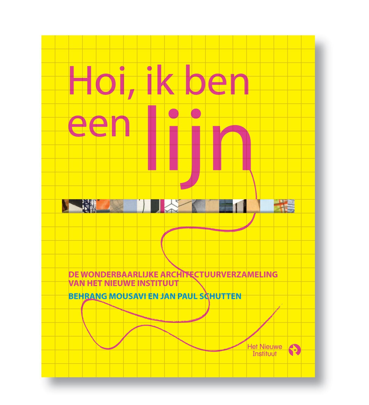 Hoi, ik ben een lijn: de wonderbaarlijke architectuurverzameling van Het Nieuwe Instituut book