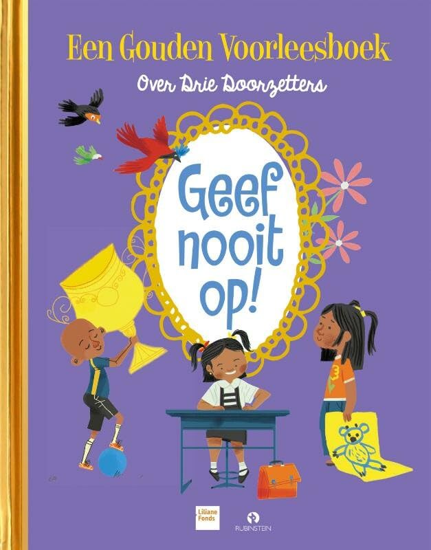 Geef nooit op!: een gouden voorleesboek over drie doorzetters book